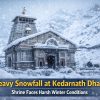 Snowfall Covers Kedarnath Dham as Severe Winter Conditions Hit the Shrine