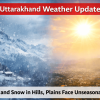 Uttarakhand Weather: Rain and Snow in Hills, Plains Face Unseasonal Heat